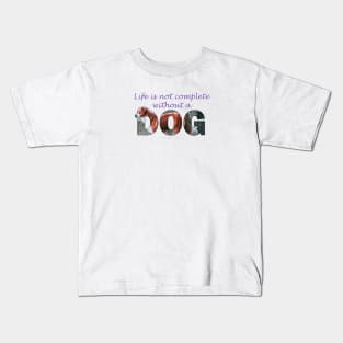 Life is not complete without a dog - collie oil painting word art Kids T-Shirt